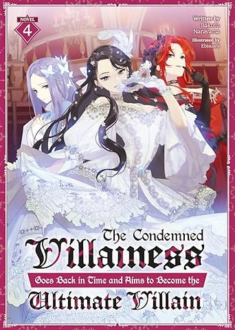 The Condemned Villainess Goes Back in Time and Aims to Become the Ultimate Villain (Light Novel) Vol. 4
