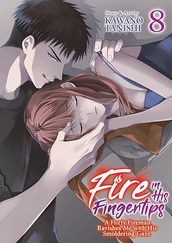 Fire in His Fingertips: A Flirty Fireman Ravishes Me with His Smoldering Gaze Vol. 8