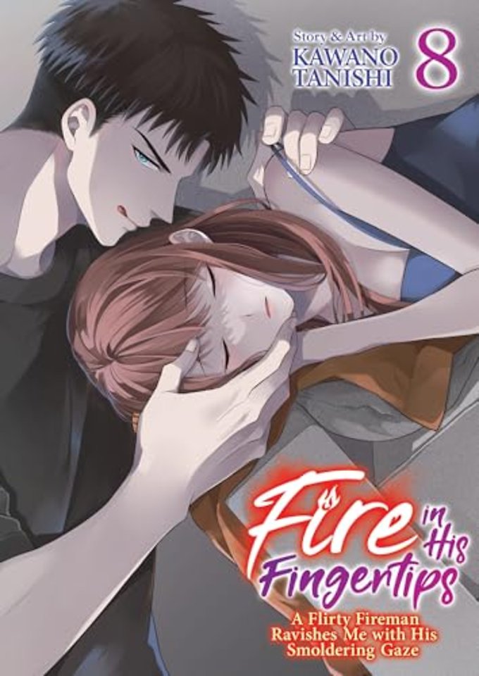 Fire in His Fingertips: A Flirty Fireman Ravishes Me with His Smoldering Gaze Vol. 8