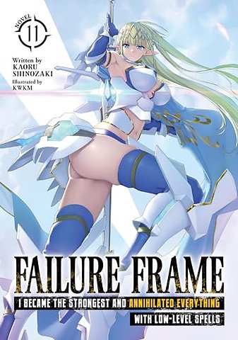Failure Frame: I Became the Strongest and Annihilated Everything With Low-Level Spells (Light Novel) Vol. 11