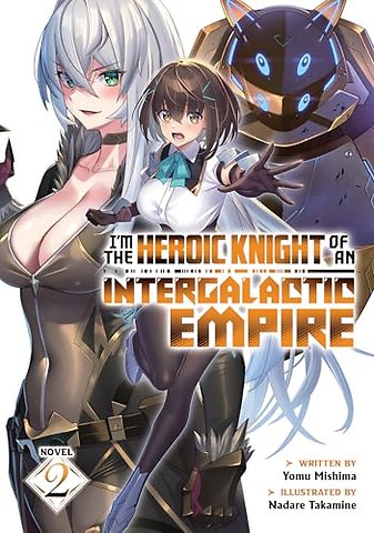 I'm the Heroic Knight of an Intergalactic Empire! (Light Novel) Vol. 2