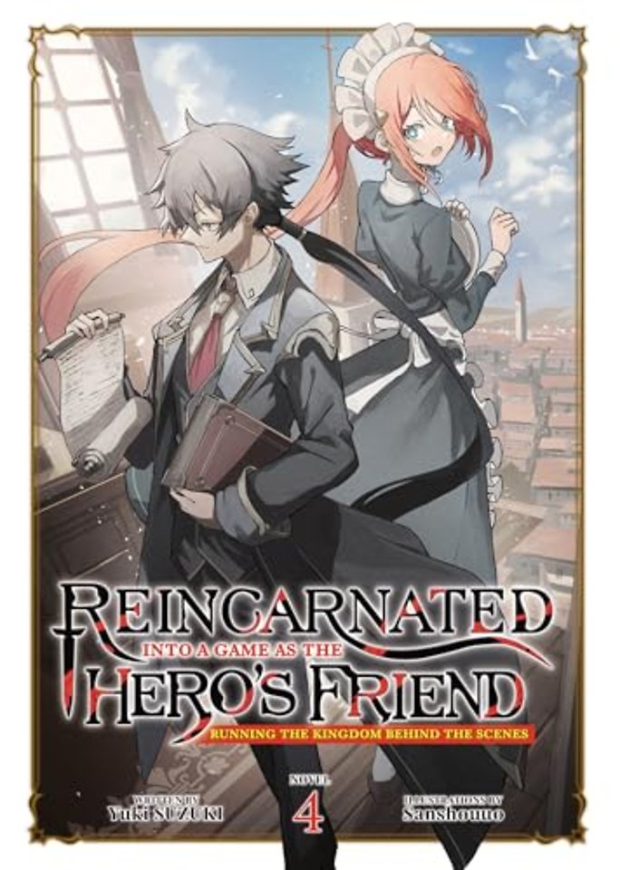 Reincarnated Into a Game as the Hero's Friend: Running the Kingdom Behind the Scenes (Light Novel) Vol. 4