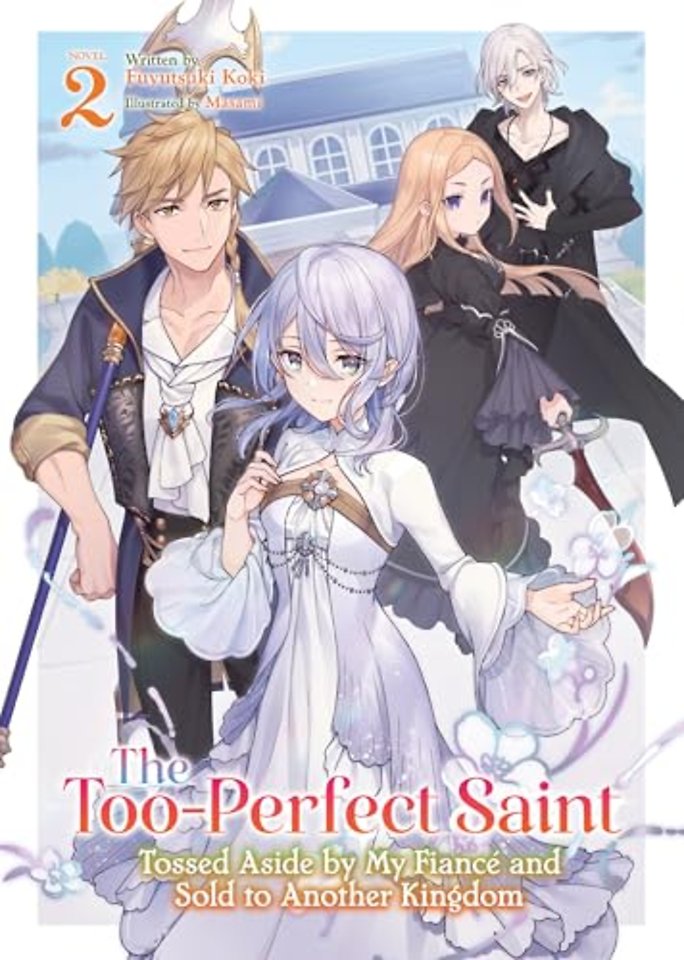 The Too-Perfect Saint: Tossed Aside by My Fiance and Sold to Another Kingdom (Light Novel) Vol. 2