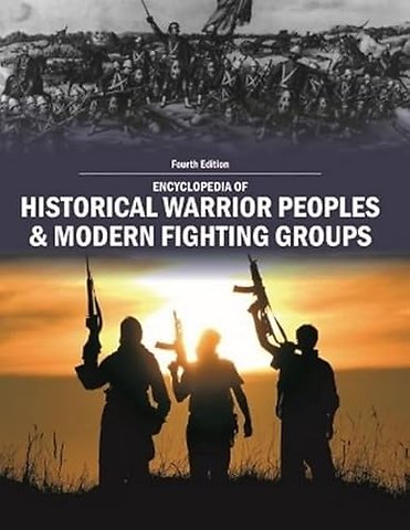 Encyclopedia of Historical Warrior Peoples & Modern Fighting Groups