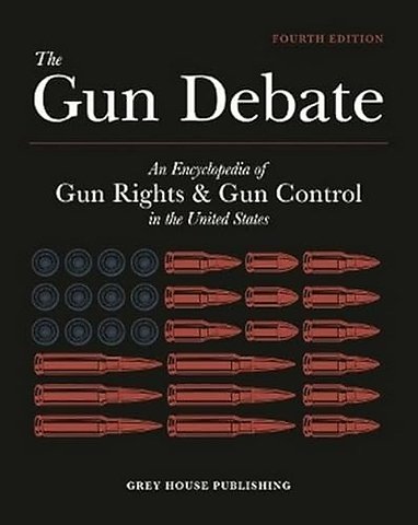 The Gun Debate – An Encyclopedia of Gun Rights & Gun Control in the U.S.