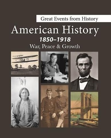 Great Events from History – American History, 1850–1918––War, Peace & Growth