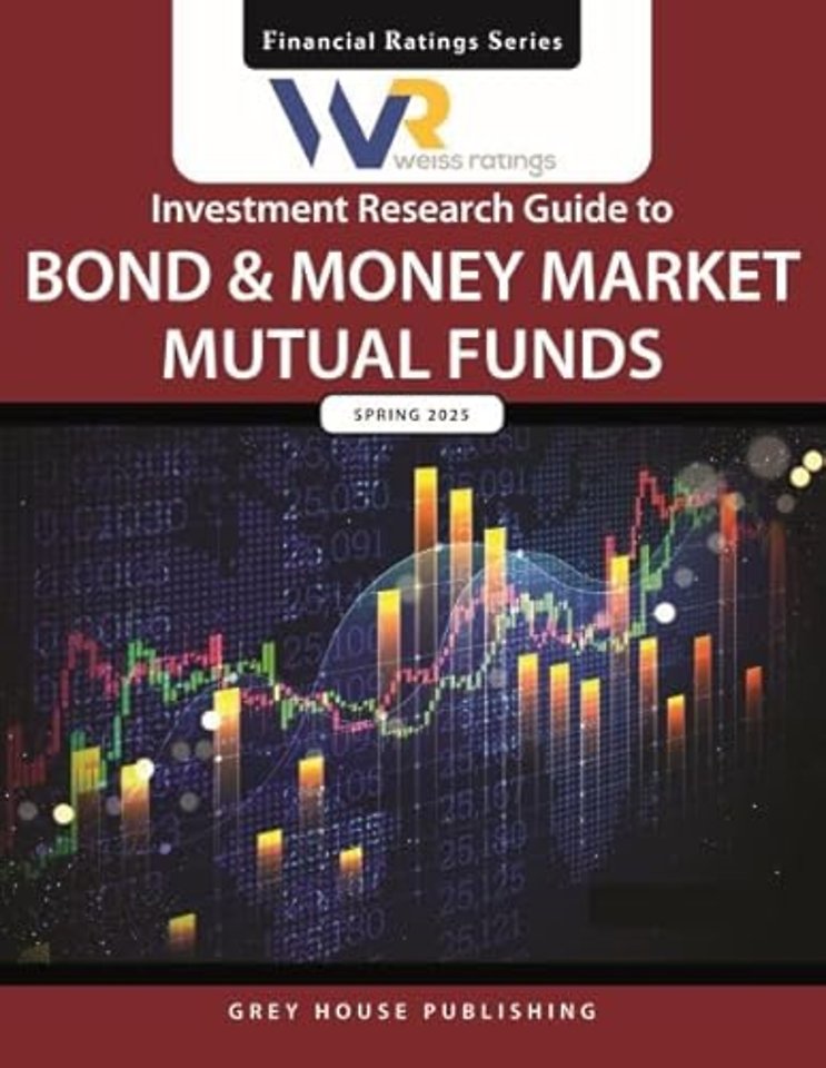 Weiss Ratings Investment Research Guide to Bond & Money Market Mutual Funds, Spring 2025