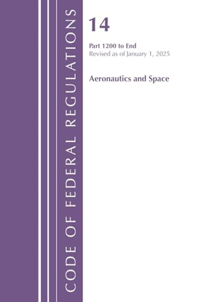 Code of Federal Regulations, Title 14 Aeronautics and Space 1200-End, Revised as of January 1, 2025