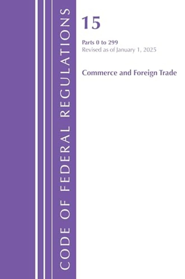 Code of Federal Regulations, Title 15 Commerce and Foreign Trade 0-299, Revised as of January 1, 2025
