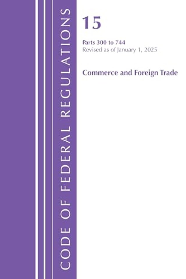 Code of Federal Regulations, Title 15 Commerce and Foreign Trade 300-744, Revised as of January 1, 2025