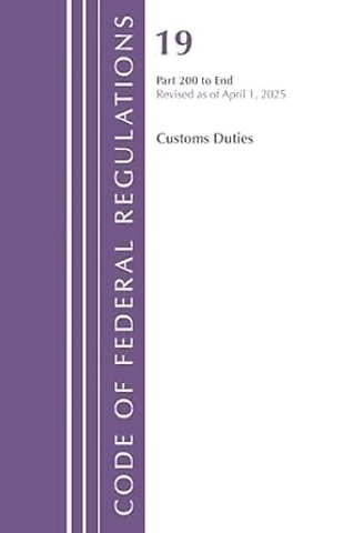 Code of Federal Regulations, Title 19 Customs Duties 200 - End, Revised as of April 1, 2025