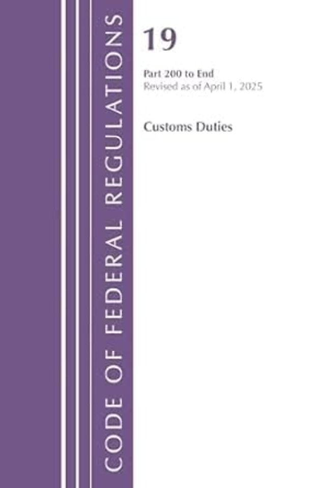 Code of Federal Regulations, Title 19 Customs Duties 200 - End, Revised as of April 1, 2025