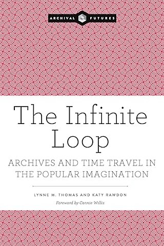 The Infinite Loop – Archives and Time Travel in the Popular Imagination