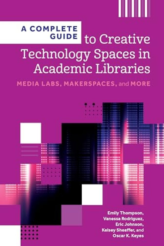 A Complete Guide to Creative Technology Spaces i – Media Labs, Makerspaces, and More