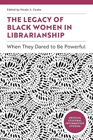 The Legacy of Black Women in Librarianship – When They Dared to Be Powerful