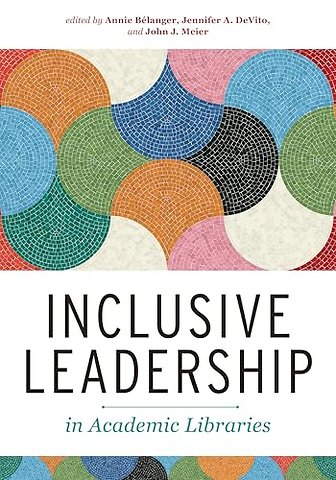 Inclusive Leadership in Academic Libraries