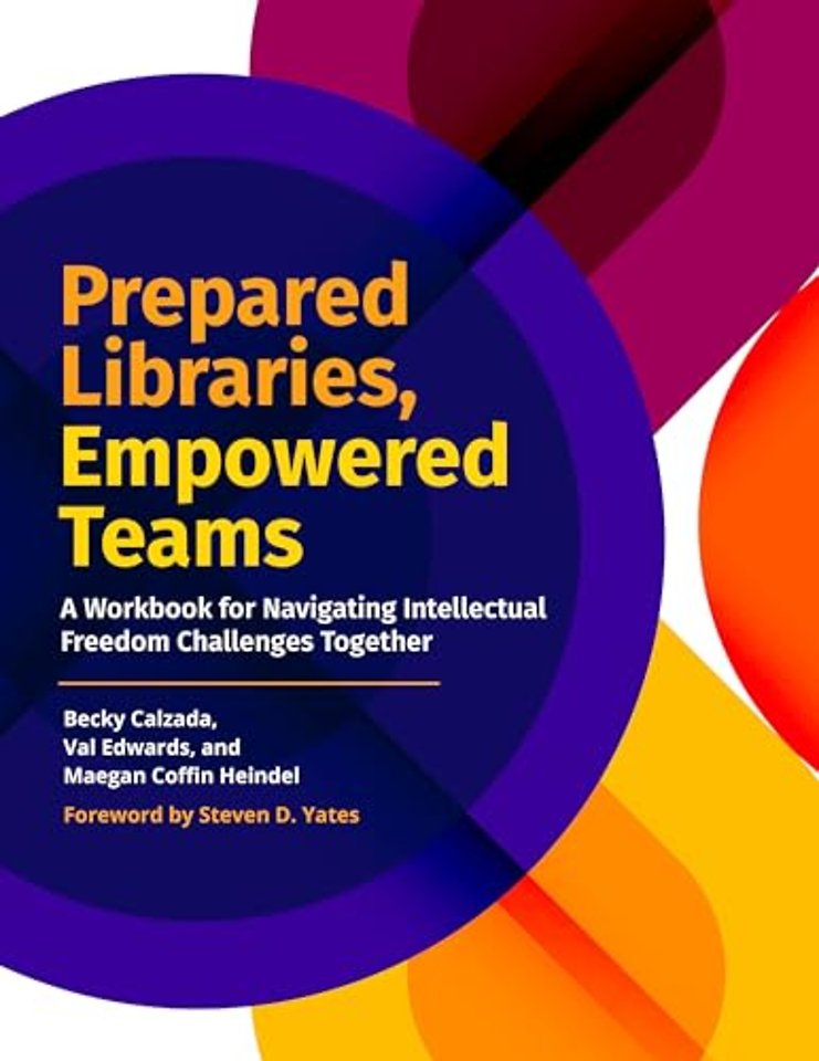 Prepared Libraries, Empowered Teams – A Workbook for Navigating Intellectual Freedom Challenges Together