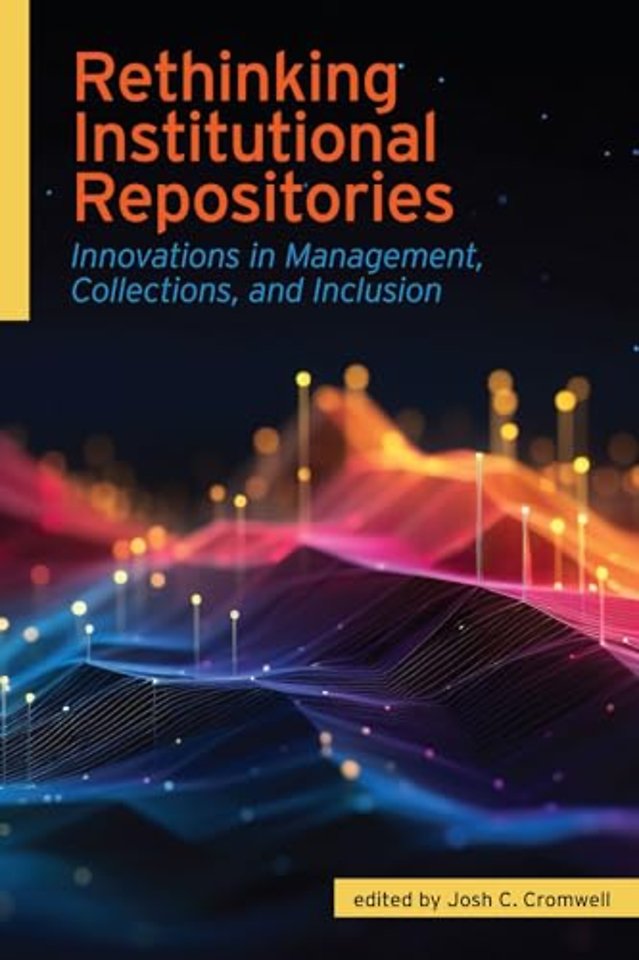 Rethinking Institutional Repositories – Innovations in Management, Collections, and Inclusion