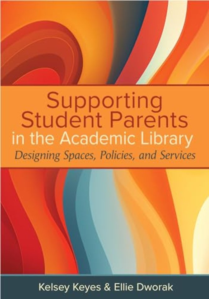 Supporting Student Parents in the Academic Libra – Designing Spaces, Policies, and Services
