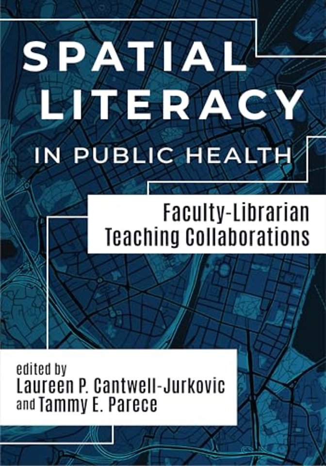 Spatial Literacy in Public Health: – Faculty–Librarian Teaching Collaborations