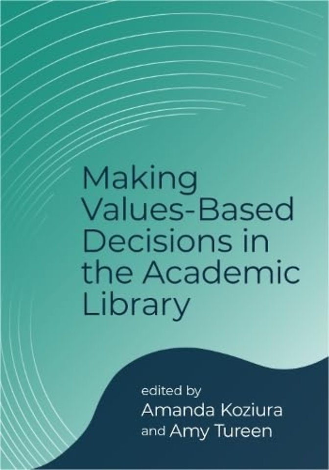 Making Values–Based Decisions in the Academic Library