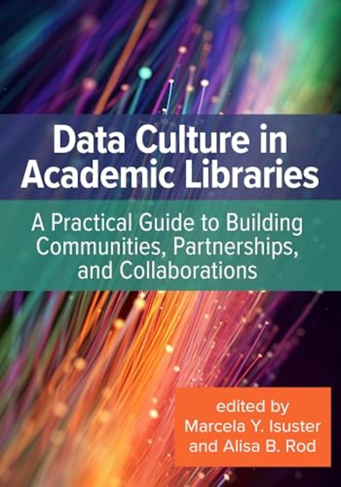 Data Culture in Academic Libraries – A Practical Guide to Building Communities, Partnerships, and Collaborations