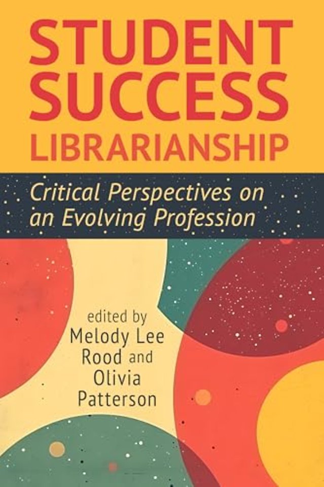 Student Success Librarianship – Critical Perspectives on an Evolving Profession