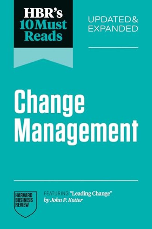 HBR's 10 Must Reads on Change Management, Updated and Expanded (featuring "Leading Change" by John P. Kotter)