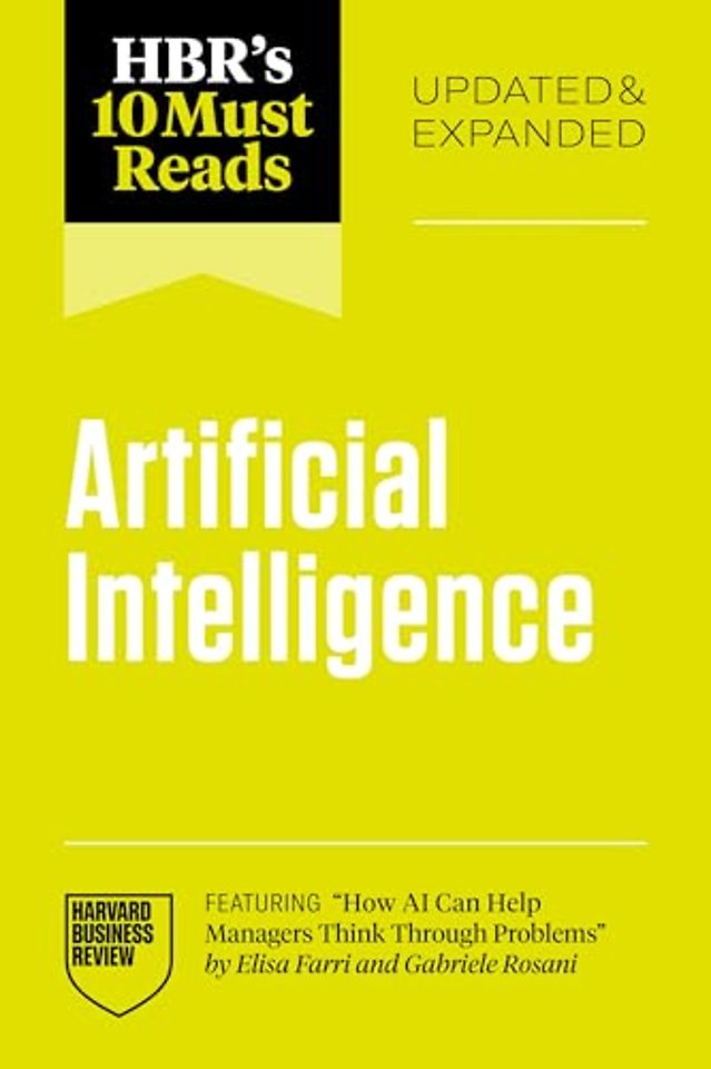 HBR's 10 Must Reads on Artificial Intelligence, Updated and Expanded (featuring "How AI Can Help Managers Think Through Problems" by Elisa Farri and Gabriele Rosani)
