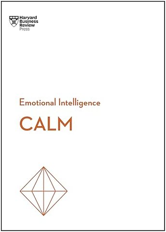 Calm (HBR Emotional Intelligence Series)