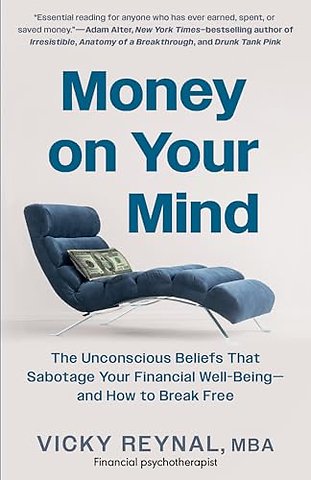 Money on Your Mind – The Unconscious Beliefs That Sabotage Your Financial Well–Being – and How to Break Free