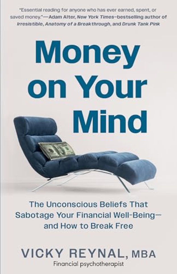 Money on Your Mind – The Unconscious Beliefs That Sabotage Your Financial Well–Being – and How to Break Free