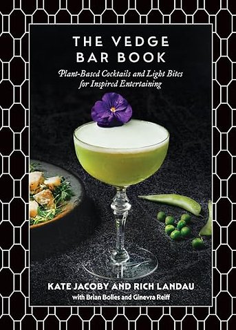 The Vedge Bar Book – Plant–Based Cocktails and Light Bites for Inspired Entertaining