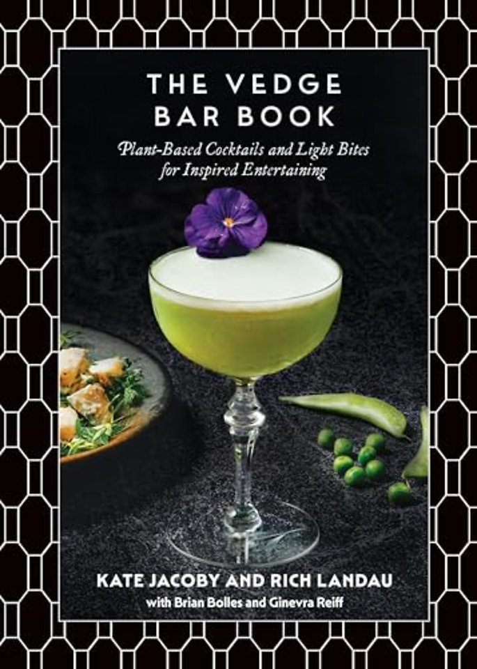 The Vedge Bar Book – Plant–Based Cocktails and Light Bites for Inspired Entertaining