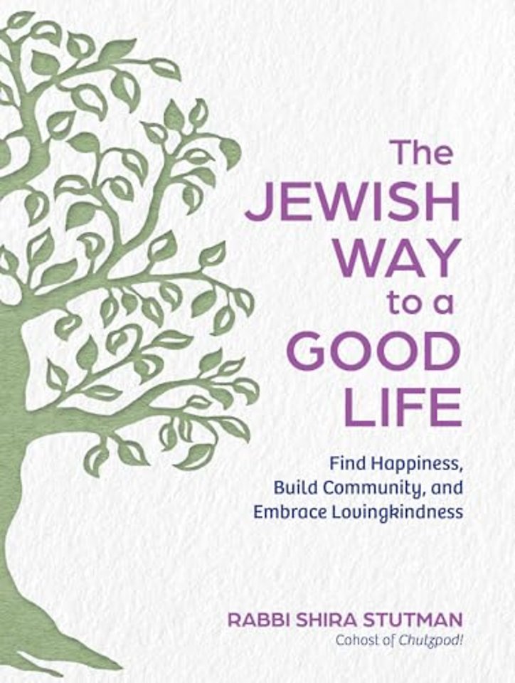 The Jewish Way to a Good Life – Find Happiness, Build Community, and Embrace Lovingkindness