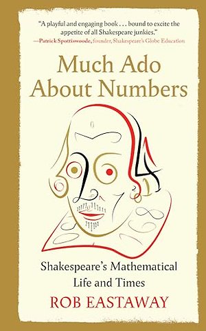 Much Ado About Numbers – Shakespeare`s Mathematical Life and Times