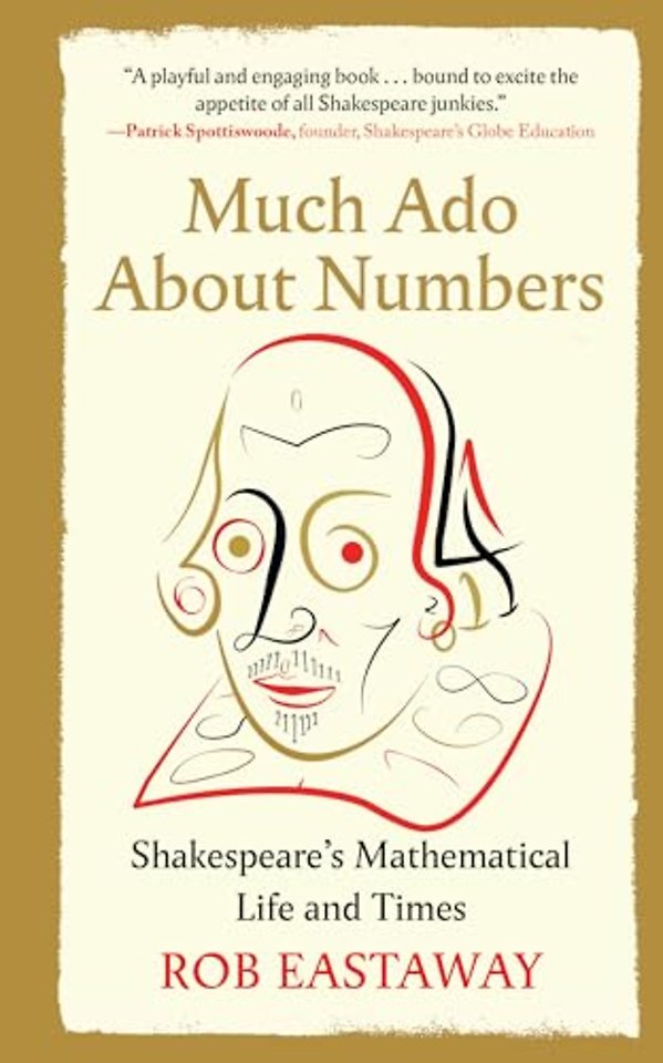Much Ado About Numbers – Shakespeare`s Mathematical Life and Times