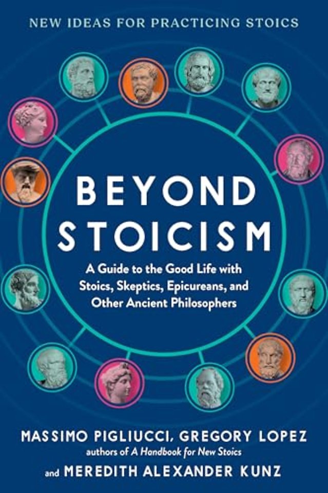 Beyond Stoicism – A Guide to the Good Life with Stoics, Skeptics, Epicureans, and Other Ancient Philosophers