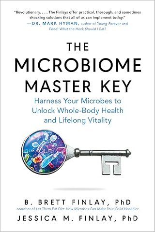 The Microbiome Master Key – Harness Your Microbes to Unlock Whole–Body Health and Lifelong Vitality