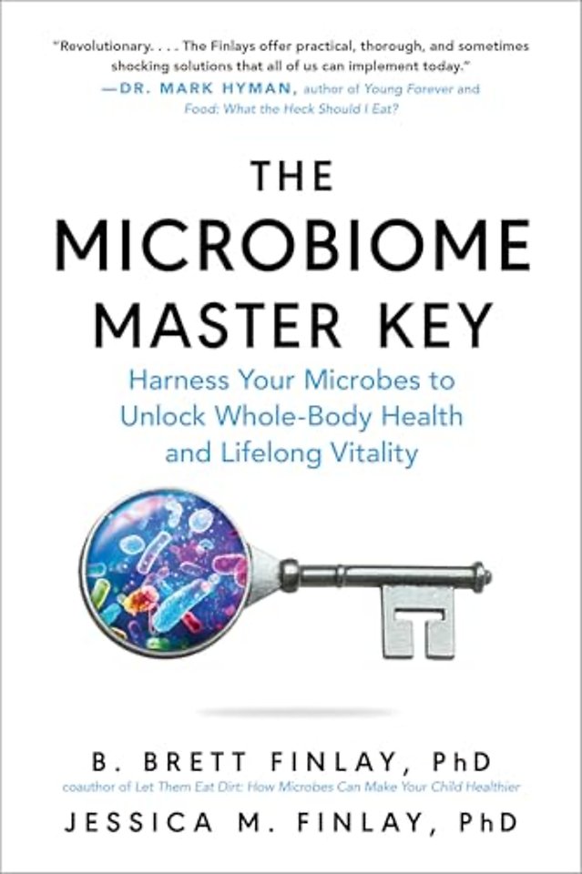 The Microbiome Master Key – Harness Your Microbes to Unlock Whole–Body Health and Lifelong Vitality
