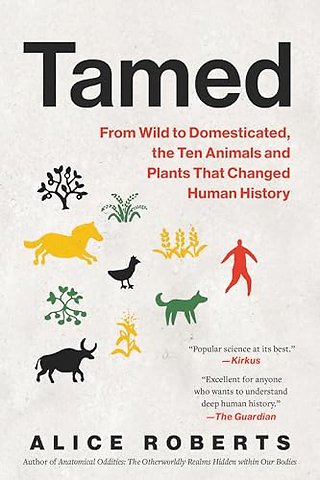 Tamed – From Wild to Domesticated, the Ten Animals and Plants That Changed Human History