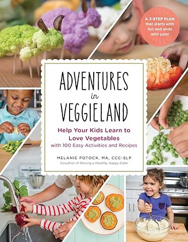 Adventures in Veggieland – Help Your Kids Learn to Love Vegetables – with 100 Easy Activities and Recipes