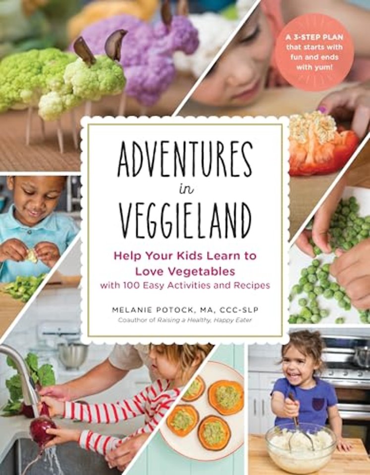 Adventures in Veggieland – Help Your Kids Learn to Love Vegetables – with 100 Easy Activities and Recipes
