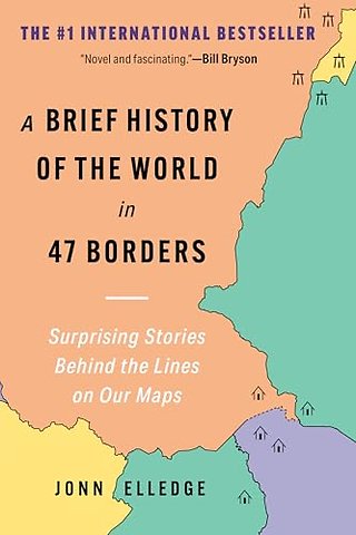 A Brief History of the World in 47 Borders – Surprising Stories Behind the Lines on Our Maps