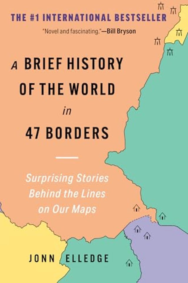 A Brief History of the World in 47 Borders – Surprising Stories Behind the Lines on Our Maps