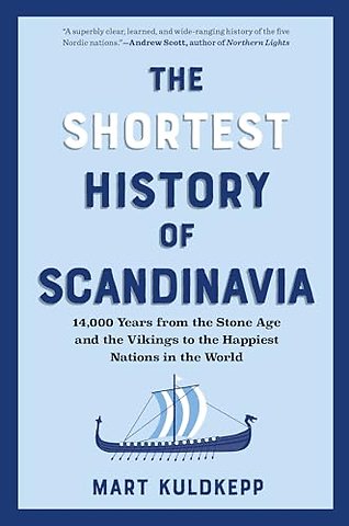 The Shortest History of Scandinavia – 14,000 Years from the Stone Age and the Vikings to the Happiest Nations in the World
