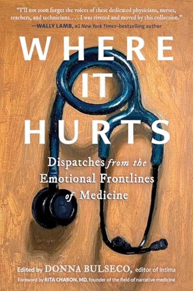 Where It Hurts – Dispatches from the Emotional Frontlines of Medicine