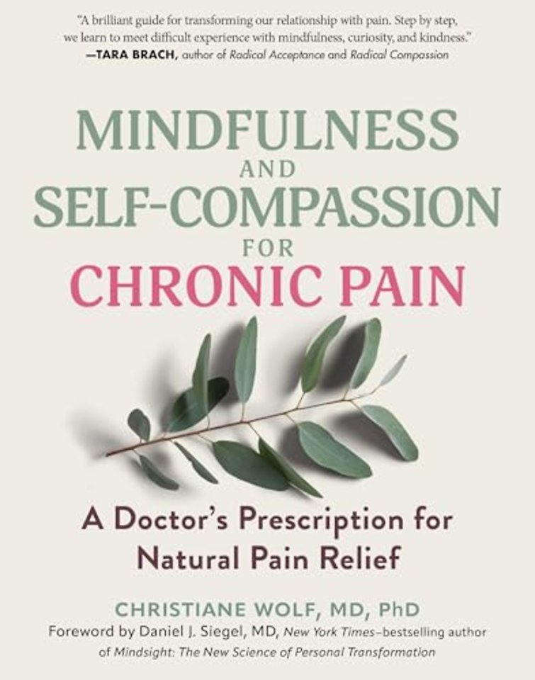 Mindfulness and Self–Compassion for Chronic Pain – A Doctor′s Prescription for Natural Pain Relief