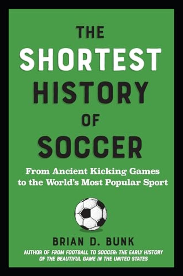 The Shortest History of Soccer – From Ancient Kicking Games to the World′s Most Popular Sport