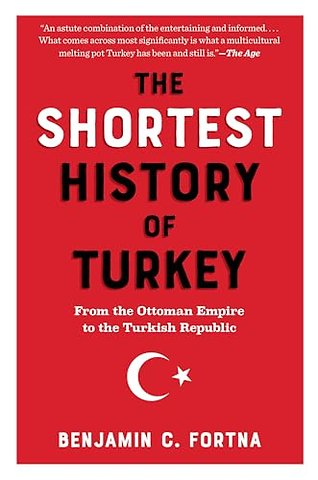 The Shortest History of Turkey – From the Ottoman Empire to the Turkish Republic